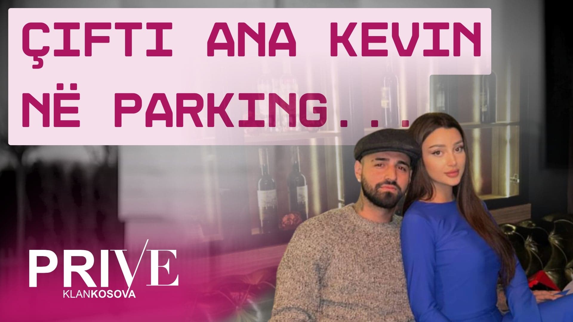“Paparazzi” i Prive KlanKosova i kap Anën dhe Kevinin (VIDEO)